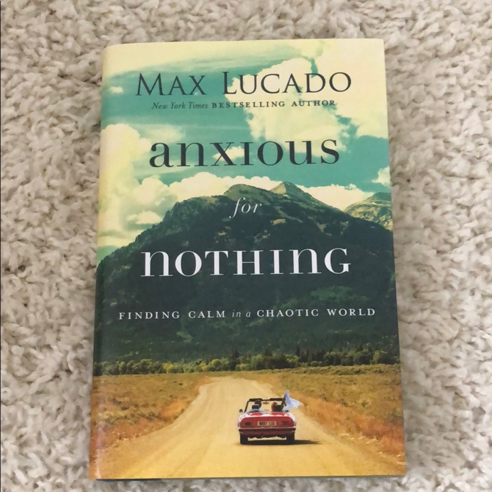 Anxious For Nothing by Max Lucado